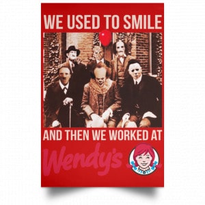 We Used To Smile And Then We Worked At Wendy's Posters 34