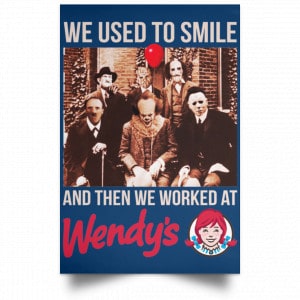 We Used To Smile And Then We Worked At Wendy's Posters 35
