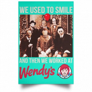 We Used To Smile And Then We Worked At Wendy's Posters 37
