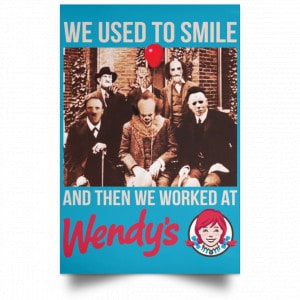 We Used To Smile And Then We Worked At Wendy's Posters 38