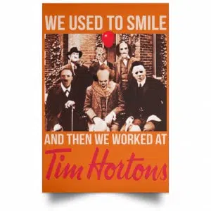We Used To Smile And Then We Worked At Tim Hortons Posters 24