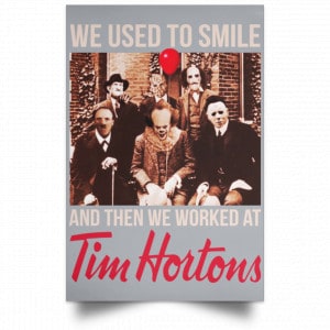 We Used To Smile And Then We Worked At Tim Hortons Posters 27