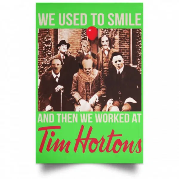 We Used To Smile And Then We Worked At Tim Hortons Posters 10