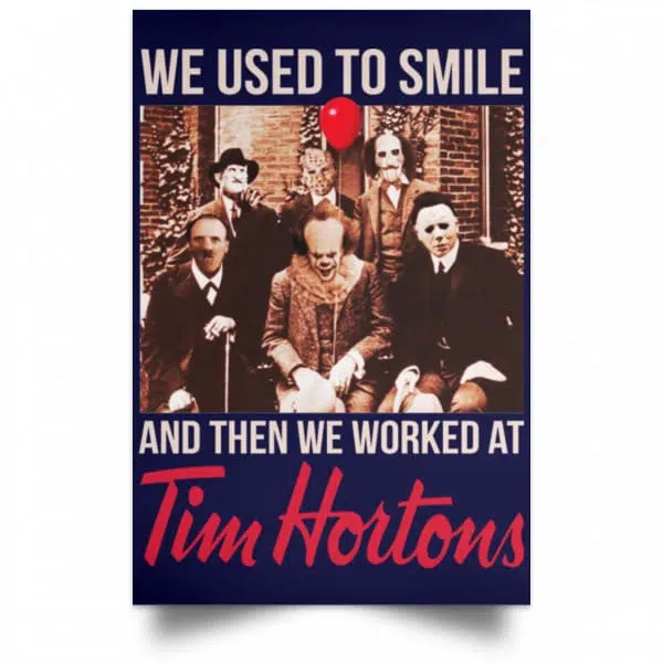 We Used To Smile And Then We Worked At Tim Hortons Posters 12