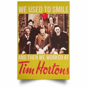 We Used To Smile And Then We Worked At Tim Hortons Posters 31