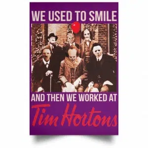 We Used To Smile And Then We Worked At Tim Hortons Posters 33