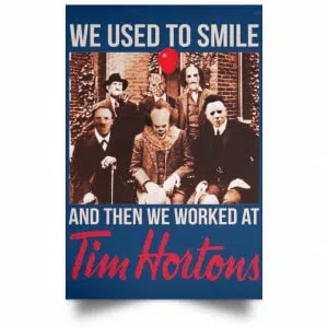 We Used To Smile And Then We Worked At Tim Hortons Posters 35