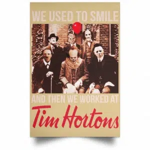 We Used To Smile And Then We Worked At Tim Hortons Posters 36