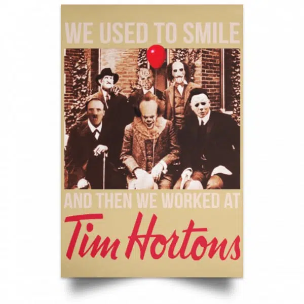 We Used To Smile And Then We Worked At Tim Hortons Posters 18