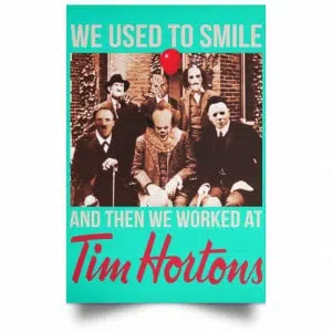 We Used To Smile And Then We Worked At Tim Hortons Posters 37