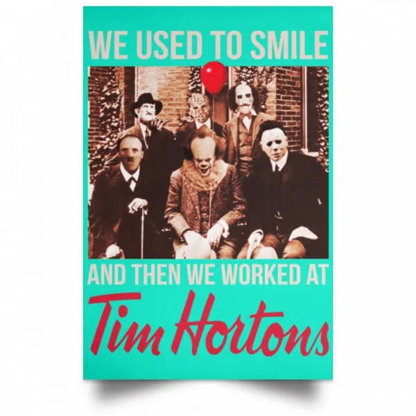 We Used To Smile And Then We Worked At Tim Hortons Posters 19