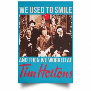 We Used To Smile And Then We Worked At Tim Hortons Posters 38