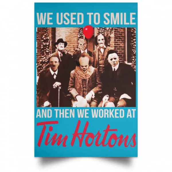 We Used To Smile And Then We Worked At Tim Hortons Posters 20