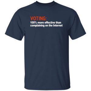 Voting 100% More Effective Than Complaining On The Internet Shirt, Hoodie, Tank 17