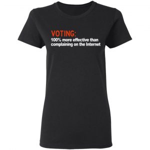 Voting 100% More Effective Than Complaining On The Internet Shirt, Hoodie, Tank 19