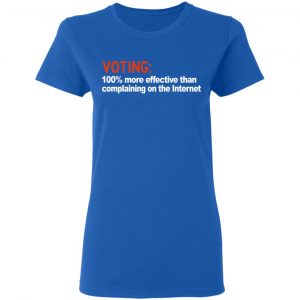 Voting 100% More Effective Than Complaining On The Internet Shirt, Hoodie, Tank 22