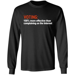Voting 100% More Effective Than Complaining On The Internet Shirt, Hoodie, Tank 23