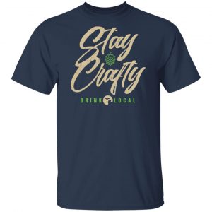 Stay Crafty Drink Local Shirt, Hoodie, Tank 17 Stay Crafty Drink Local Shirt, Hoodie, Tank 17