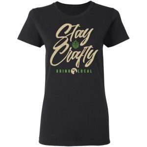 Stay Crafty Drink Local Shirt, Hoodie, Tank 19 Stay Crafty Drink Local Shirt, Hoodie, Tank 19