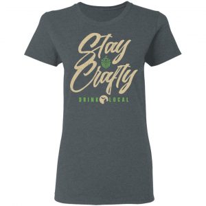 Stay Crafty Drink Local Shirt, Hoodie, Tank 20 Stay Crafty Drink Local Shirt, Hoodie, Tank 20