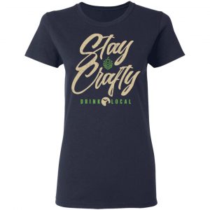 Stay Crafty Drink Local Shirt, Hoodie, Tank 21 Stay Crafty Drink Local Shirt, Hoodie, Tank 21