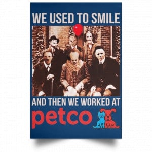 We Used To Smile And Then We Worked At Petco Poster 35