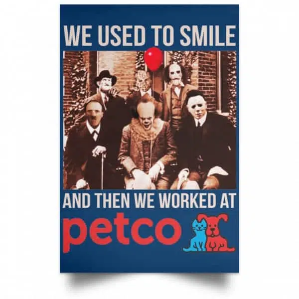 We Used To Smile And Then We Worked At Petco Poster 17