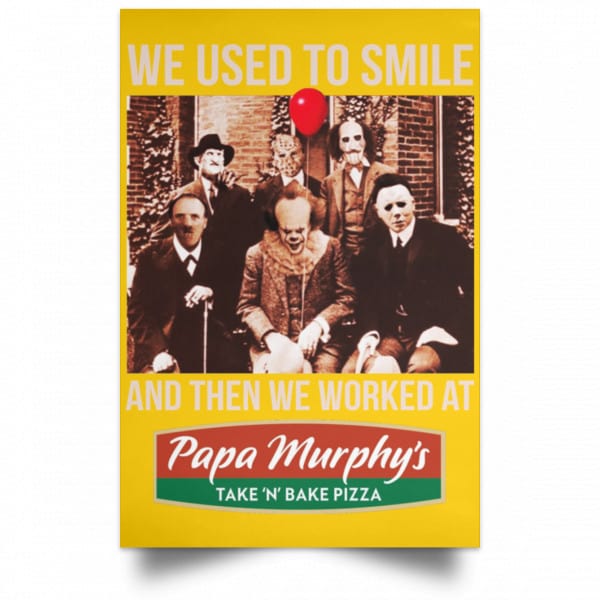 We Used To Smile And Then We Worked At Papa Murphy's Posters 3