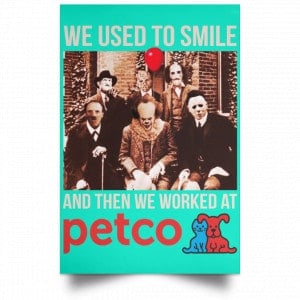We Used To Smile And Then We Worked At Petco Poster 37