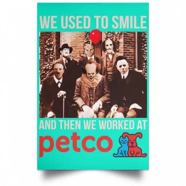We Used To Smile And Then We Worked At Petco Poster 19