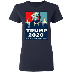 Donald Trumps 2020 Fuck Your Feelings Shirt, Hoodie, Tank 21