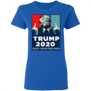 Donald Trumps 2020 Fuck Your Feelings Shirt, Hoodie, Tank 22