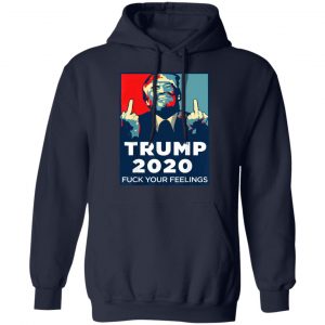 Donald Trumps 2020 Fuck Your Feelings Shirt, Hoodie, Tank 25
