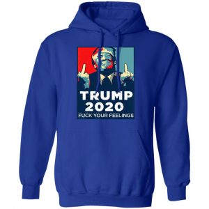 Donald Trumps 2020 Fuck Your Feelings Shirt, Hoodie, Tank 27