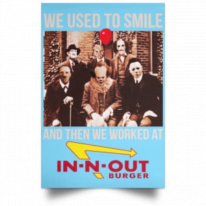 We Used To Smile And Then We Worked At In-N-Out Burger Posters 25