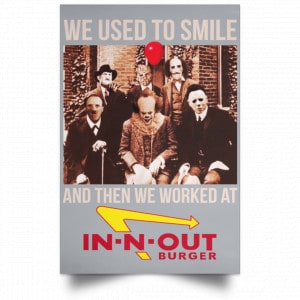We Used To Smile And Then We Worked At In-N-Out Burger Posters 27