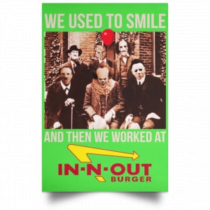 We Used To Smile And Then We Worked At In-N-Out Burger Posters 28