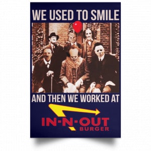 We Used To Smile And Then We Worked At In-N-Out Burger Posters 30