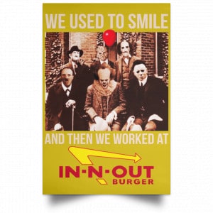 We Used To Smile And Then We Worked At In-N-Out Burger Posters 31