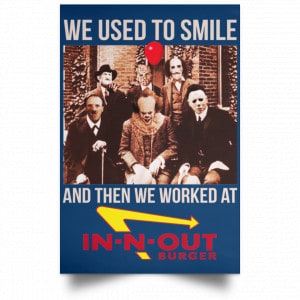 We Used To Smile And Then We Worked At In-N-Out Burger Posters 35