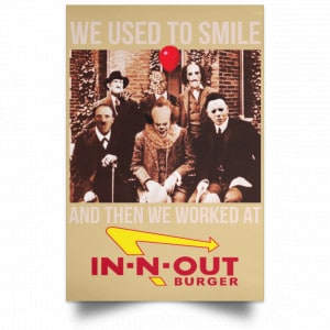 We Used To Smile And Then We Worked At In-N-Out Burger Posters 36