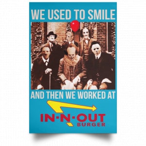 We Used To Smile And Then We Worked At In-N-Out Burger Posters 38