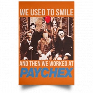 We Used To Smile And Then We Worked At Paychex Poster 24