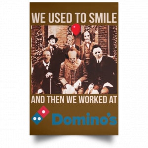 We Used To Smile And Then We Worked At Domino's Pizza Posters 23