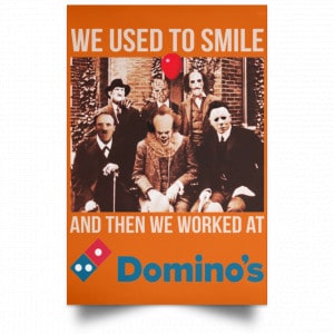 We Used To Smile And Then We Worked At Domino's Pizza Posters 24
