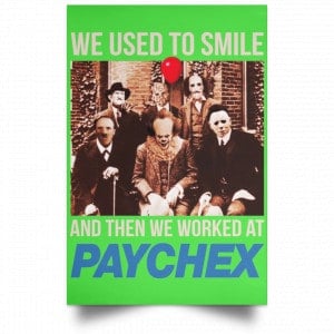 We Used To Smile And Then We Worked At Paychex Poster 28