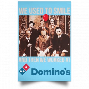 We Used To Smile And Then We Worked At Domino's Pizza Posters 25