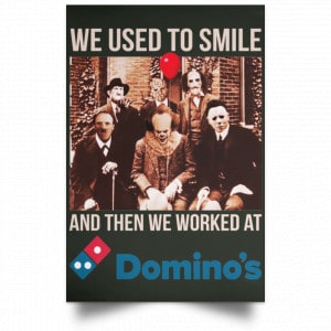 We Used To Smile And Then We Worked At Domino's Pizza Posters 26
