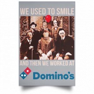 We Used To Smile And Then We Worked At Domino's Pizza Posters 27
