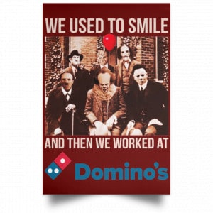 We Used To Smile And Then We Worked At Domino's Pizza Posters 29